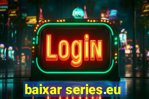 baixar series.eu